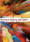 Keener, Craig S - Between History and Spirit