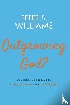 Williams, Peter S - Outgrowing God?