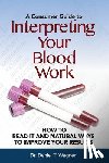 Wagner, Daniel T. - Interpreting Your Blood Work: How to Read It and Natural Ways to Improve Your Results
