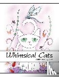 Jones, Rachel - Adult Coloring Book: Whimsical Cats: A Stress Relieving Coloring Book For Adults