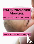 John-Nwankwo Rn, Msn Jane - PALS Provider Manual: Pediatric Advanced Life Support