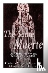 Charles River - The Santa Muerte: The Origins, History, and Secrets of the Mexican Folk Saint