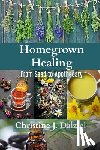 Dalziel, Christine J. - Homegrown Healing: From Seed to Apothecary