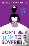 White, Shonda Brown - Don't Be A Wife To A Boyfriend: 10 Lessons I Learned When I Was Single