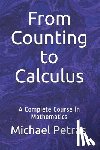 Petras, Michael F. - From Counting to Calculus: A Complete Course in Mathematics