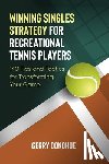 Donohue, Gerry - Winning Singles Strategy for Recreational Tennis Players: 140 Tips and Tactics for Transforming Your Game