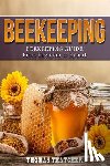 Thatcher, Thomas - Beekeeping: Beekeeping Guide from Beginner to Expert