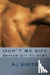 Baker, A. J. - Don't Be Shy: Beyond Gay Fantasy