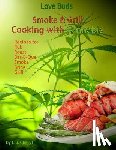 Cheryl, L. B. - Love Buds Smoke & Grill: Outdoor Cooking with Marijuana, Weed, Pot and Cannabis