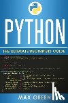 Green, Max - Python: The Ultimate Beginners Guide