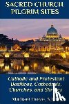 Freze, Michael - Sacred Church Pilgrim Sites: Catholic and Protestant Basilicas, Cathedrals, Churches, and Shrines