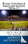 McSpadden, Robert - Texas Football Stadium Guide 2016-17: and Hall of Fame