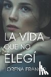 Franco, Lorena - La vida que no elegi