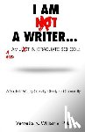 Mosley, Vernetta K. - I'm Not a Writer...I'm Just in Graduate School: A Guide to Writing Critically, Clearly and Coherently
