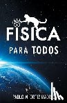 Ortiz Madrid, Pablo Manuel - Fisica para todos