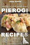 Novak, Anna - Authentic And Traditional Pierogi Recipes: Discover The Simple Art of Making Pierogi at Home with A Wide Variety of Main and Desert Pierogi Recipes to