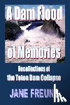 Sabala, Cherri - A Dam Flood of Memories - Recollections of the Teton Dam Collapse