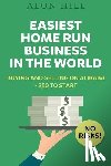 Hill, Alun - Easiest Home Run Business In The World: Buying And Selling On Alibaba - $50 To Start - No Risks!