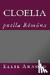Arnold, Ellie - Cloelia: puella Romana