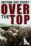 Empey, Arthur Guy - Over The Top