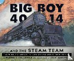 Arnold, Marsha Diane - Big Boy 4014 and the Steam Team: The World's Largest Steam Engine Roars Back to Life!