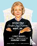 Golden, Molly - No One Told Sandra Day O'Connor What to Do: The First Woman to Serve on the United States Supreme Court