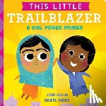Holub, Joan - This Little Trailblazer: A Girl Power Primer