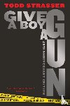 Strasser, Todd - Give a Boy a Gun