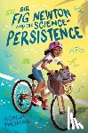 Thomas, Sonja - Sir Fig Newton and the Science of Persistence