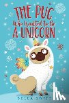 Swift, Bella - The Pug Who Wanted to Be a Unicorn