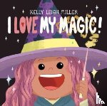 Miller, Kelly Leigh - I Love My Magic!