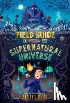 Noel, Alyson - Field Guide to the Supernatural Universe