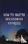 Westra, Bryan - How To Master Ericksonian Hypnosis