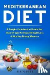 Fitt, Lilly - Mediterranean Diet: A Simple Cookbook & Guide For Busy People To Rapid Weight Loss & Healthy Eating Mastery