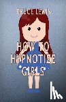 Lewis, Bruce - How To Hypnotize Girls