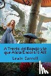 Carroll, Lewis - A Traves del Espejo y lo que Alicia Encontro Alli (Spanish Edition)