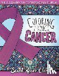 Clark, Sarah Renae - Coloring Through Cancer: An Adult Coloring Book with 30 Positive Affirmations to Encourage Cancer Survivors
