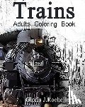 Rochelle, Gloria J. - Trains Adults Coloring Book: Transportation Coloring Book