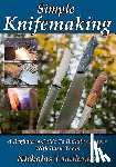 Tomihama, Nicholas - Simple Knifemaking: A Beginner's Guide To Building Knives With Basic Tools
