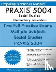 America, Preparing Teachers in - PRAXIS 5004 Social Studies Elementary Education: PRAXIS II Elementary Education Multiple Subjects Exam 5001