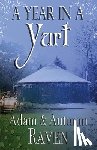 Raven, Adam - A Year in a Yurt: An Adventurous Memoir of Off-Grid Living Full of Practical Advice