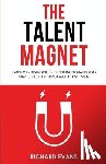 Evans, Richard - The Talent Magnet: Employer Branding & Recruitment Marketing Strategies to Attract Millennial Talent