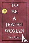 Aiken, Lisa - To Be a Jewish Woman