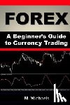 Michaels, Michelle - Forex - A Beginner's Guide to Currency Trading