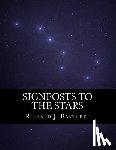 Bartlett, Richard J. - Signposts to the Stars: An Absolute Beginner's Guide to Learning the Night Sky and Exploring the Constellations