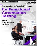 Jones II, Rex Allen - Absolute Beginner (Part 1) Selenium WebDriver for Functional Automation Testing: Your Beginners Guide (Black & White Edition)
