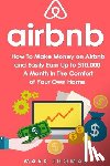 Thomas, Mark - Airbnb: How To Make Money On Airbnb and Easily Earn Up to $10,000 A Month In The