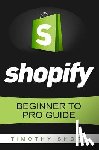 Short, Timothy - Shopify: Beginner to Pro Guide - The Comprehensive Guide: (Shopify, Shopify Pro, Shopify Store, Shopify Dropshipping, Shopify Beginners Guide)