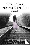 Ropes, Lee Ann - Playing On Railroad Tracks