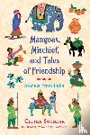 Soundar, Chitra - Mangoes, Mischief, and Tales of Friendship: Stories from India